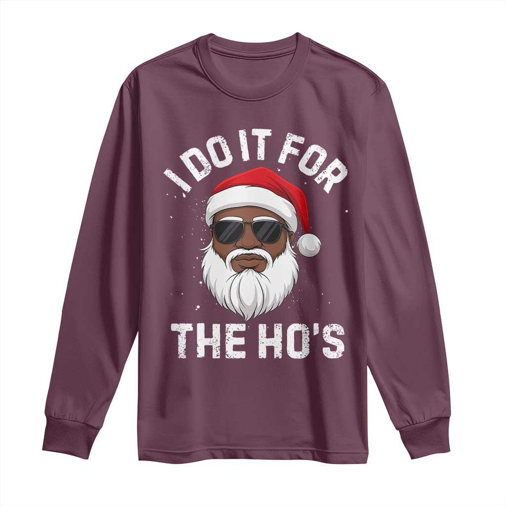 I Do It For The Hos Black Santa Christmas Long Sleeve Shirt Funny Inappropriate Rude Santa TS10 Maroon Print Your Wear