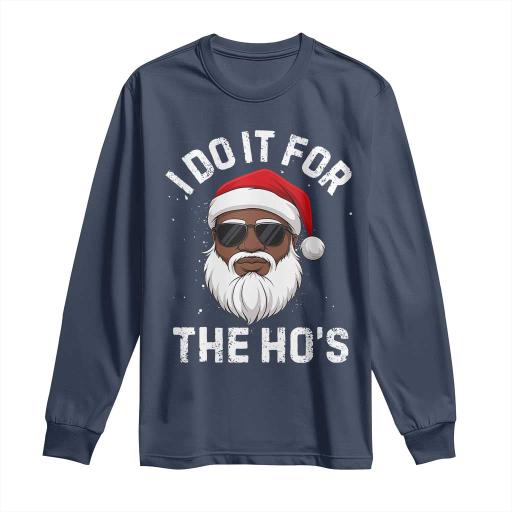 I Do It For The Hos Black Santa Christmas Long Sleeve Shirt Funny Inappropriate Rude Santa TS10 Navy Print Your Wear
