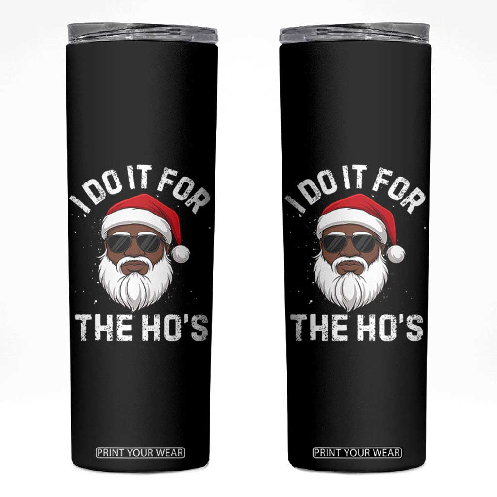 I Do It For The Hos Black Santa Christmas Skinny Tumbler Funny Inappropriate Rude Santa - Print Your Wear
