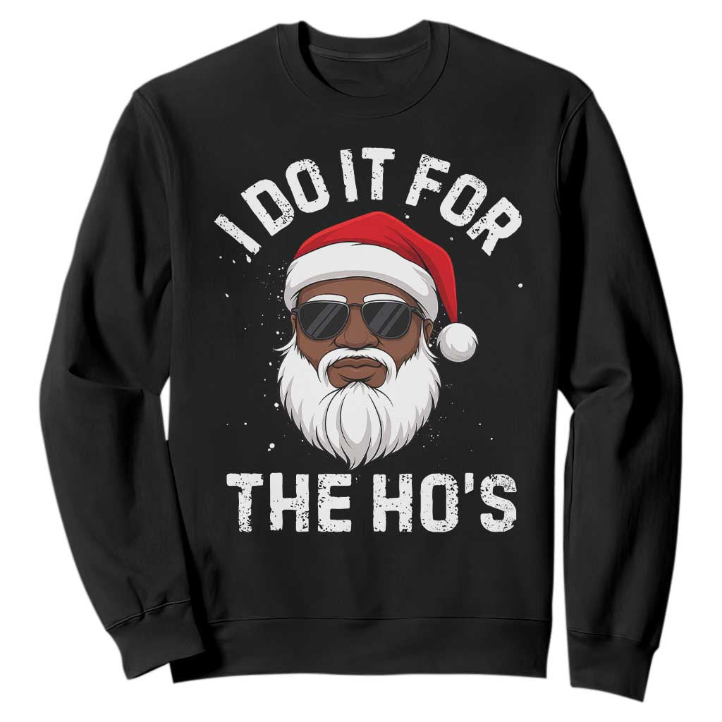 I Do It For The Hos Black Santa Christmas Sweatshirt Funny Inappropriate Rude Santa - Print Your Wear