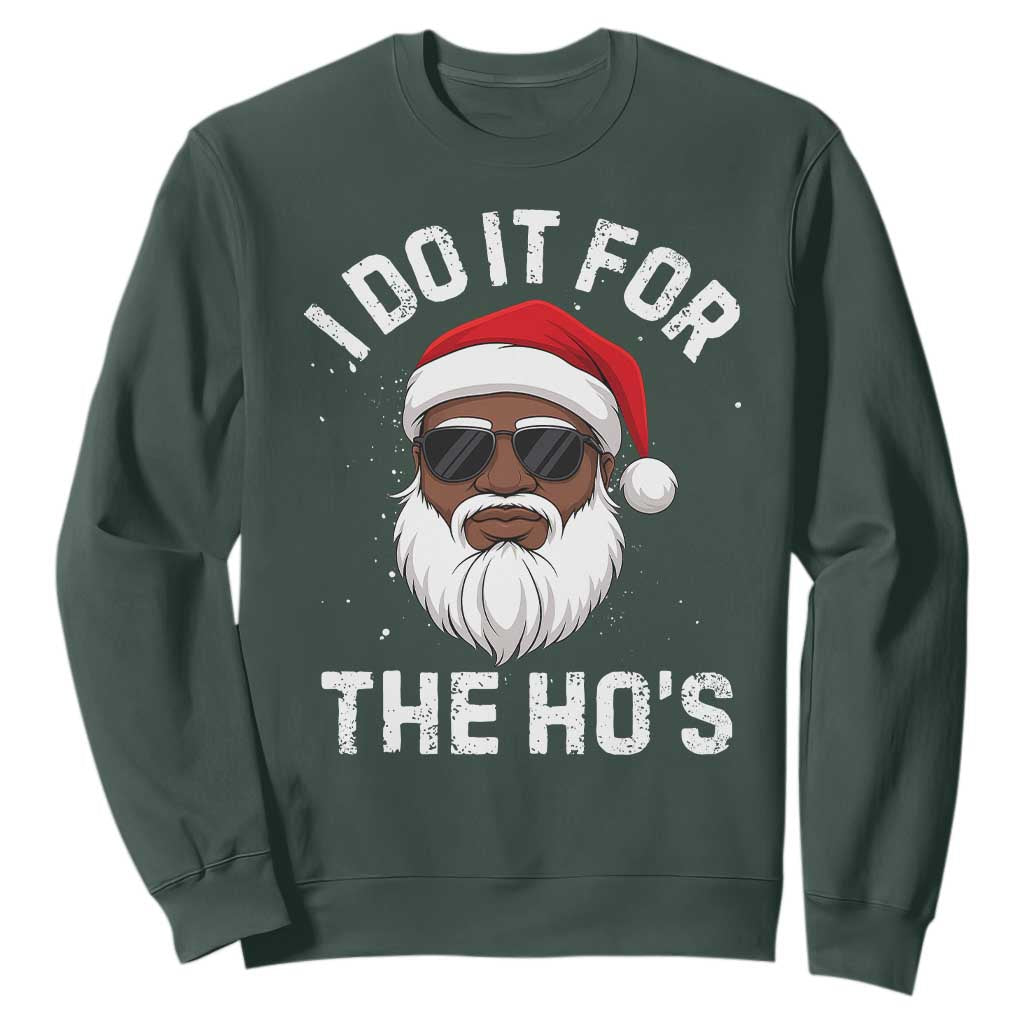 I Do It For The Hos Black Santa Christmas Sweatshirt Funny Inappropriate Rude Santa TS10 Dark Forest Green Print Your Wear