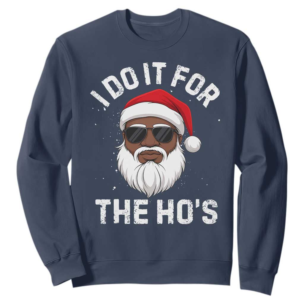 I Do It For The Hos Black Santa Christmas Sweatshirt Funny Inappropriate Rude Santa TS10 Navy Print Your Wear