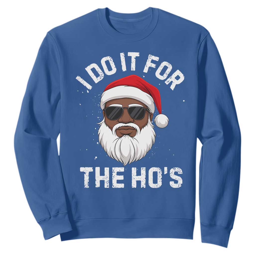 I Do It For The Hos Black Santa Christmas Sweatshirt Funny Inappropriate Rude Santa TS10 Royal Blue Print Your Wear