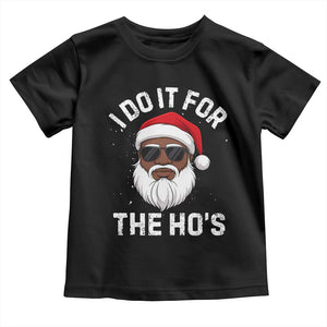 I Do It For The Hos Black Santa Christmas Toddler T Shirt Funny Inappropriate Rude Santa TS10 Black Print Your Wear