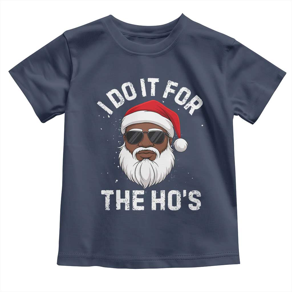 I Do It For The Hos Black Santa Christmas Toddler T Shirt Funny Inappropriate Rude Santa TS10 Navy Print Your Wear
