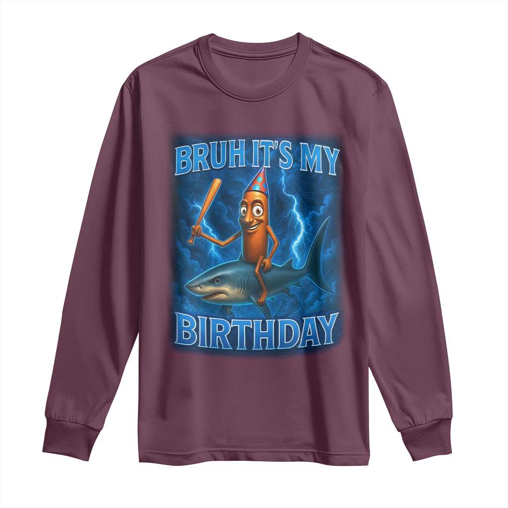 Bruh Its My Birthday Long Sleeve Shirt Italian Brainrot Meme Birthday Kids Family Party Bday TS10 Maroon Print Your Wear