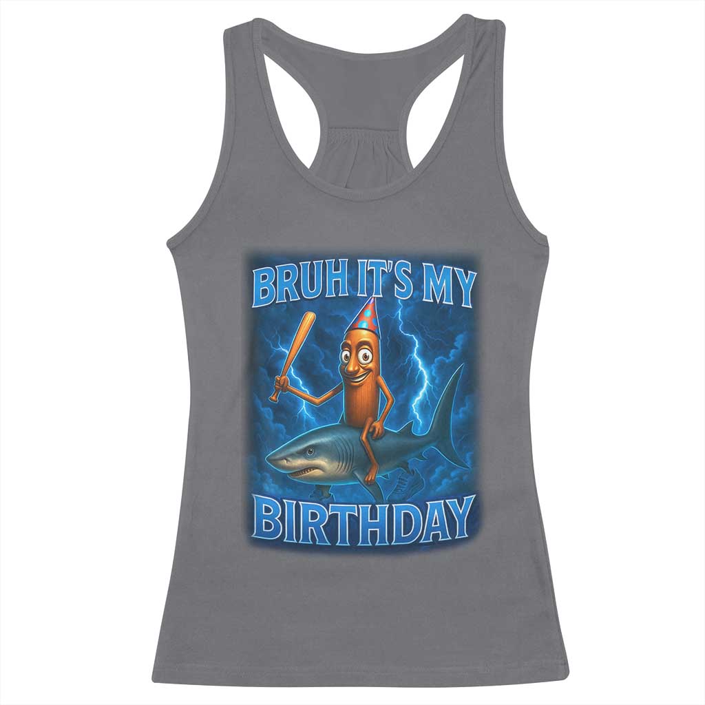 Bruh Its My Birthday Racerback Tank Top Italian Brainrot Meme Birthday Kids Family Party Bday TS10 Charcoal Print Your Wear