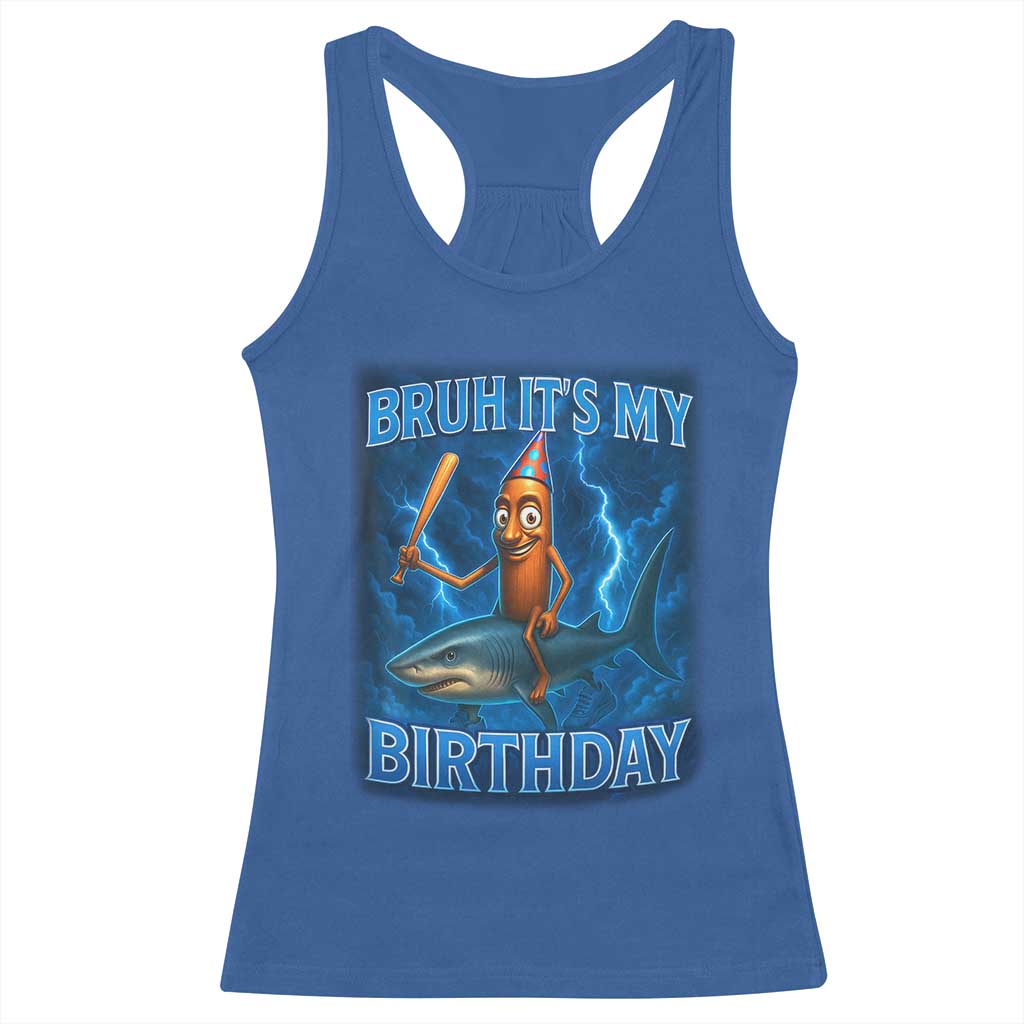 Bruh Its My Birthday Racerback Tank Top Italian Brainrot Meme Birthday Kids Family Party Bday TS10 Royal Blue Print Your Wear