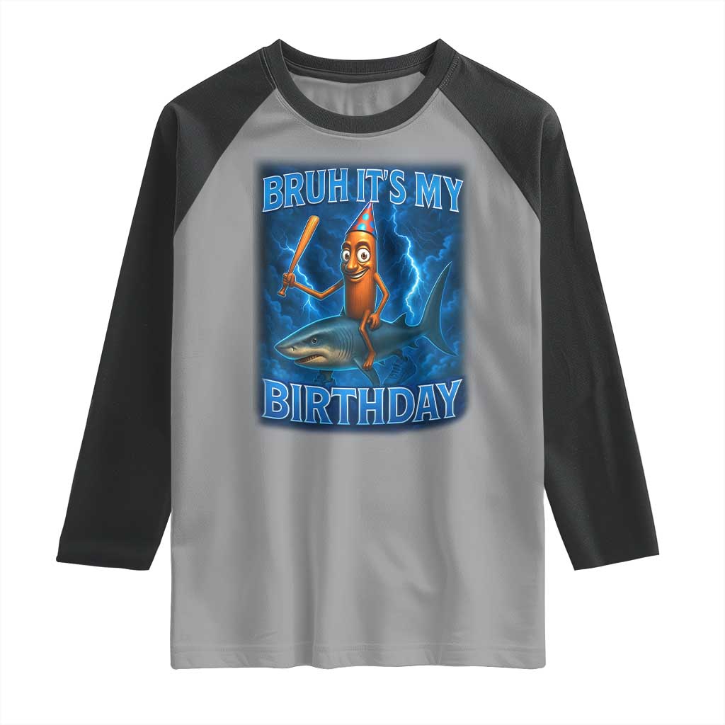 Bruh Its My Birthday Raglan Shirt Italian Brainrot Meme Birthday Kids Family Party Bday TS10 Sport Gray Black Print Your Wear