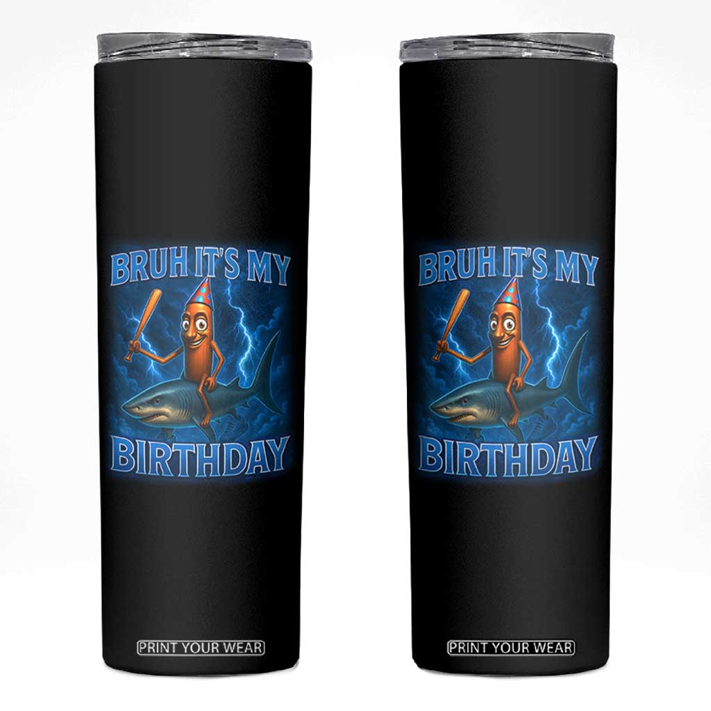 Bruh Its My Birthday Skinny Tumbler Italian Brainrot Meme Birthday Kids Family Party Bday TS10 Black Print Your Wear