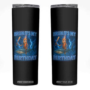 Bruh Its My Birthday Skinny Tumbler Italian Brainrot Meme Birthday Kids Family Party Bday TS10 Black Print Your Wear