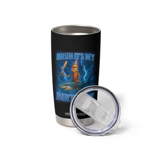 Bruh Its My Birthday Tumbler Cup Italian Brainrot Meme Birthday Kids Family Party Bday TS10 Print Your Wear
