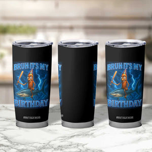 Bruh Its My Birthday Tumbler Cup Italian Brainrot Meme Birthday Kids Family Party Bday TS10 Print Your Wear