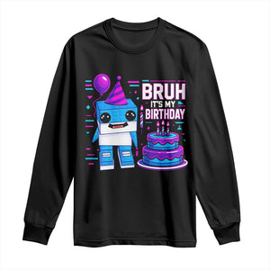 Bruh Its My Birthday Long Sleeve Shirt Italian Brainrot Meme Family Party Bday Los Tralaleritos TS10 Black Print Your Wear