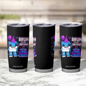 Bruh Its My Birthday Tumbler Cup Italian Brainrot Meme Family Party Bday Los Tralaleritos TS10 Print Your Wear