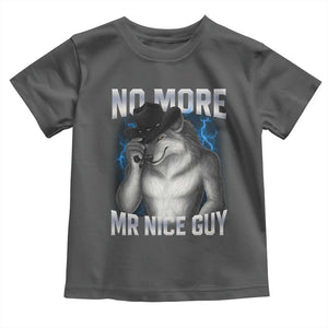 Funny Alpha Wolf Toddler T Shirt No More Mr Nice Guy Unhinged Brainrot Meme Vintage Bootleg TS10 Dark Heather Print Your Wear