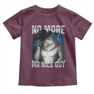 Funny Alpha Wolf Toddler T Shirt No More Mr Nice Guy Unhinged Brainrot Meme Vintage Bootleg TS10 Maroon Print Your Wear