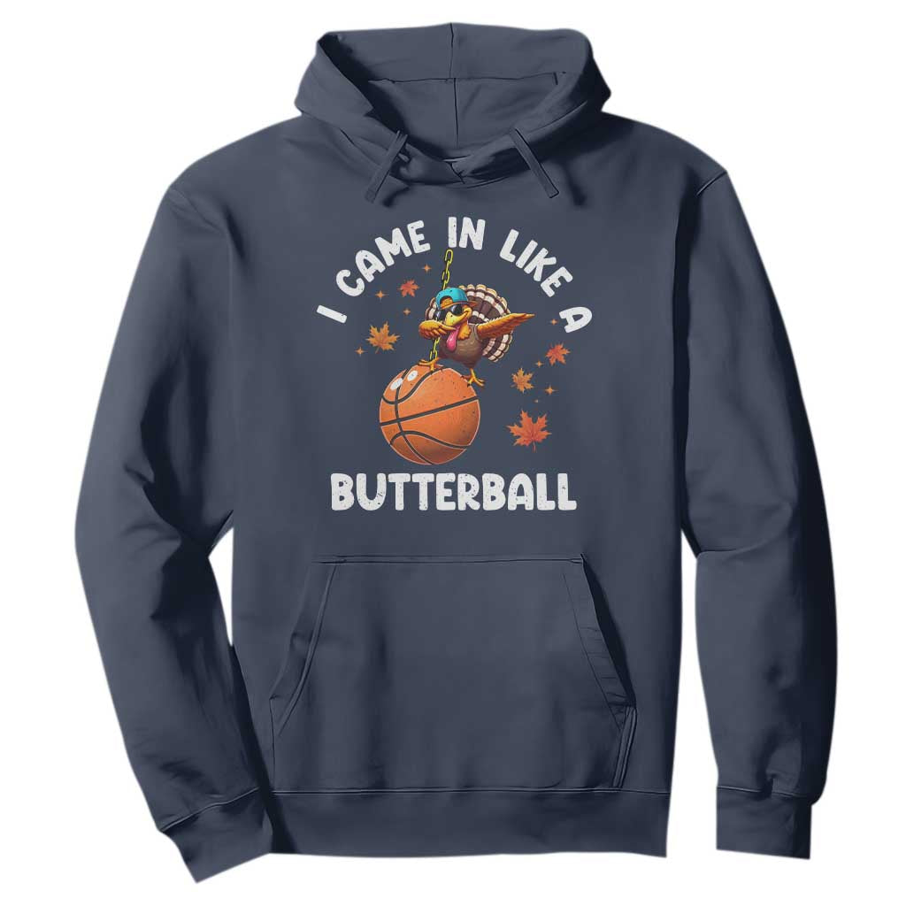 Thanksgiving Turkey Basketball Player Hoodie I Came In Like A Butterball TS10 Navy Print Your Wear