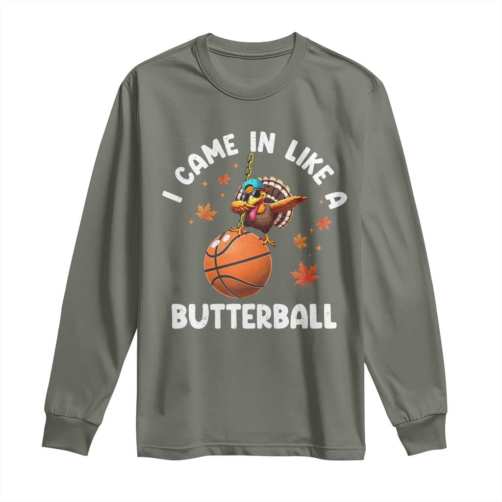 Thanksgiving Turkey Basketball Player Long Sleeve Shirt I Came In Like A Butterball TS10 Military Green Print Your Wear