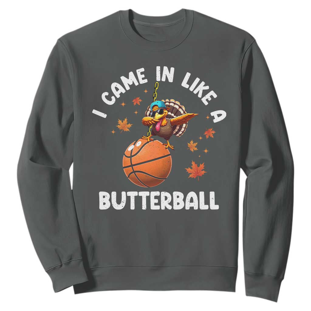 Thanksgiving Turkey Basketball Player Sweatshirt I Came In Like A Butterball TS10 Dark Heather Print Your Wear