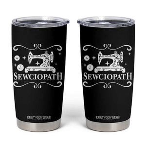 Sewing Lover Tumbler Cup Sewciopath Quilter Gift TS10 Black Print Your Wear