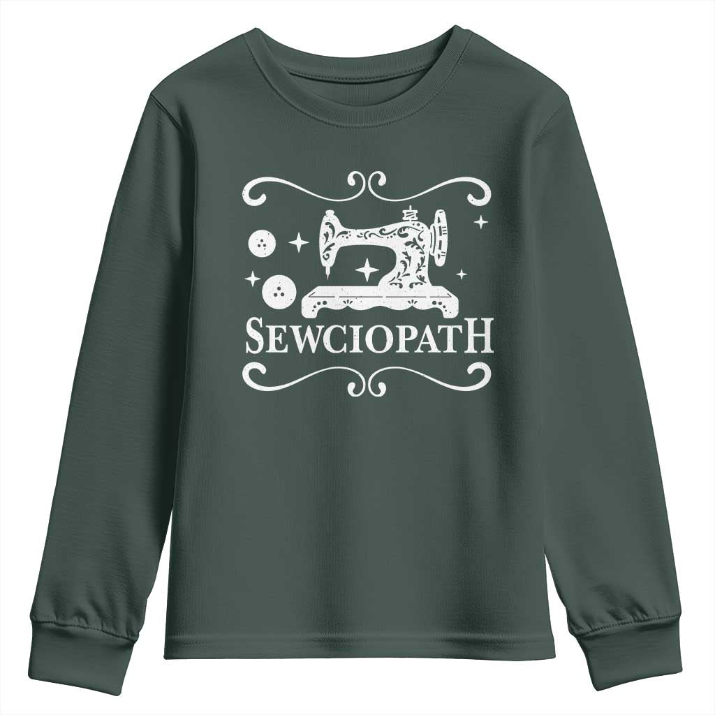 Sewing Lover Youth Sweatshirt Sewciopath Quilter Gift TS10 Dark Forest Green Print Your Wear