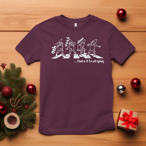 Funny Christmas Grin T Shirt Thats It Im Not Going TS10 Maroon Print Your Wear