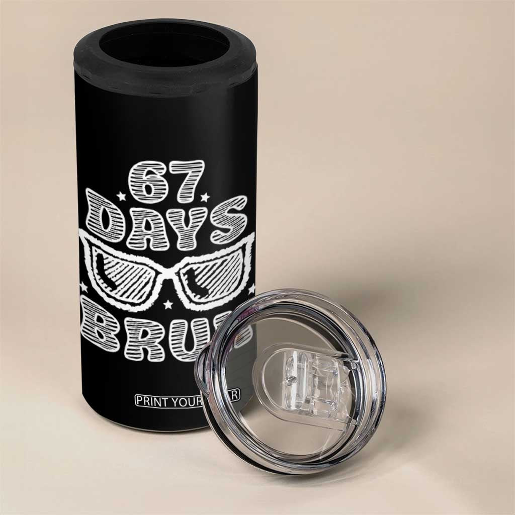 Bruh 67 Days of School 4 in 1 Can Cooler Tumbler Funny Six Seven 6 7 Teen Gen Z Alpha Meme Teacher TS10 Print Your Wear