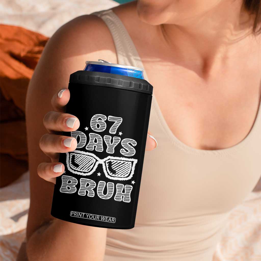 Bruh 67 Days of School 4 in 1 Can Cooler Tumbler Funny Six Seven 6 7 Teen Gen Z Alpha Meme Teacher TS10 Print Your Wear