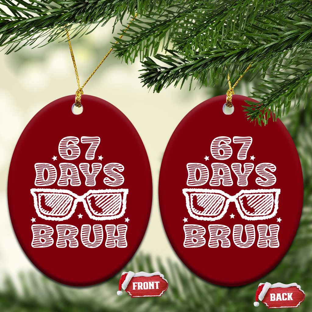 Bruh 67 Days of School Ceramic Ornament Funny Six Seven 6 7 Teen Gen Z Alpha Meme Teacher TS10 Print Your Wear