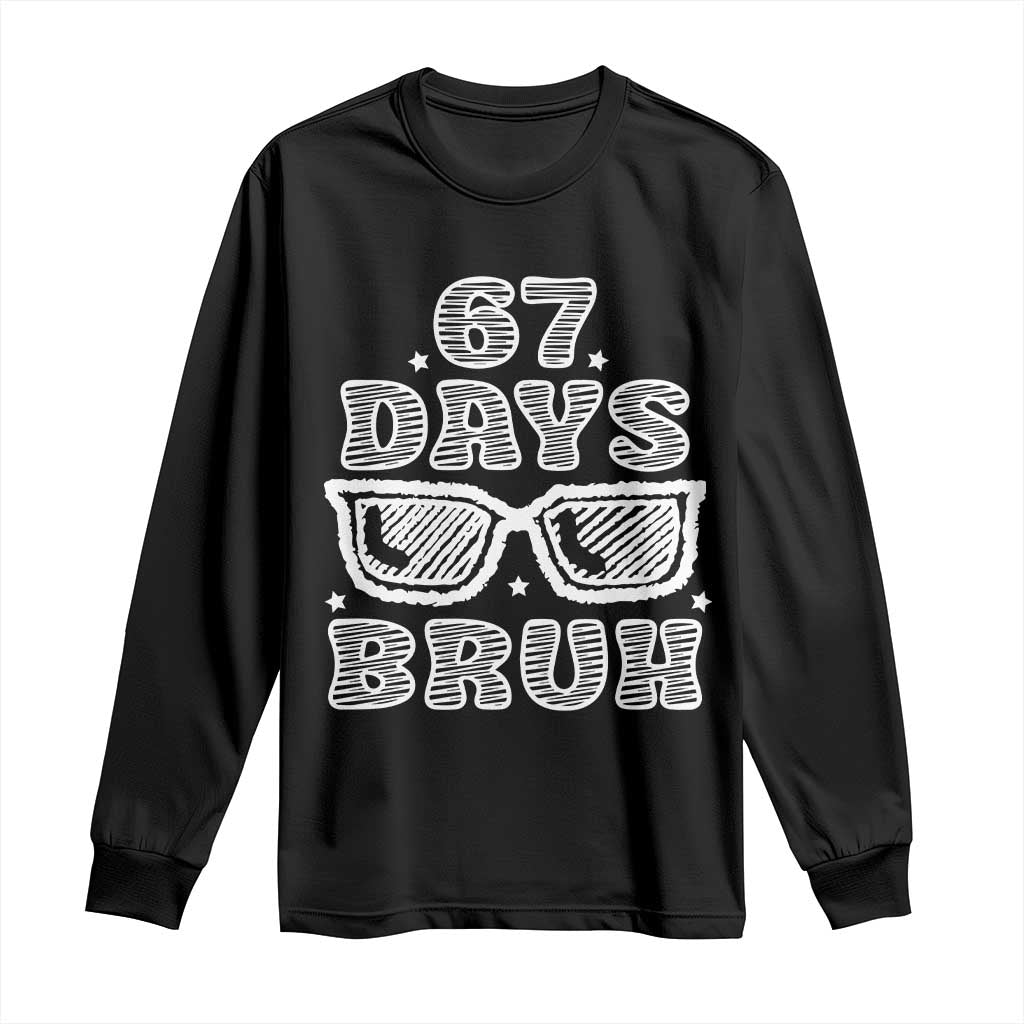 Bruh 67 Days of School Long Sleeve Shirt Funny Six Seven 6 7 Teen Gen Z Alpha Meme Teacher TS10 Black Print Your Wear