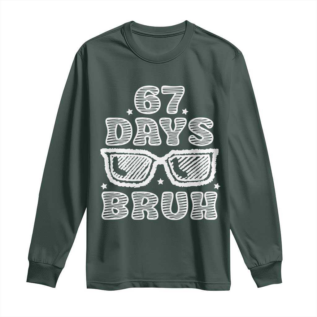 Bruh 67 Days of School Long Sleeve Shirt Funny Six Seven 6 7 Teen Gen Z Alpha Meme Teacher TS10 Dark Forest Green Print Your Wear