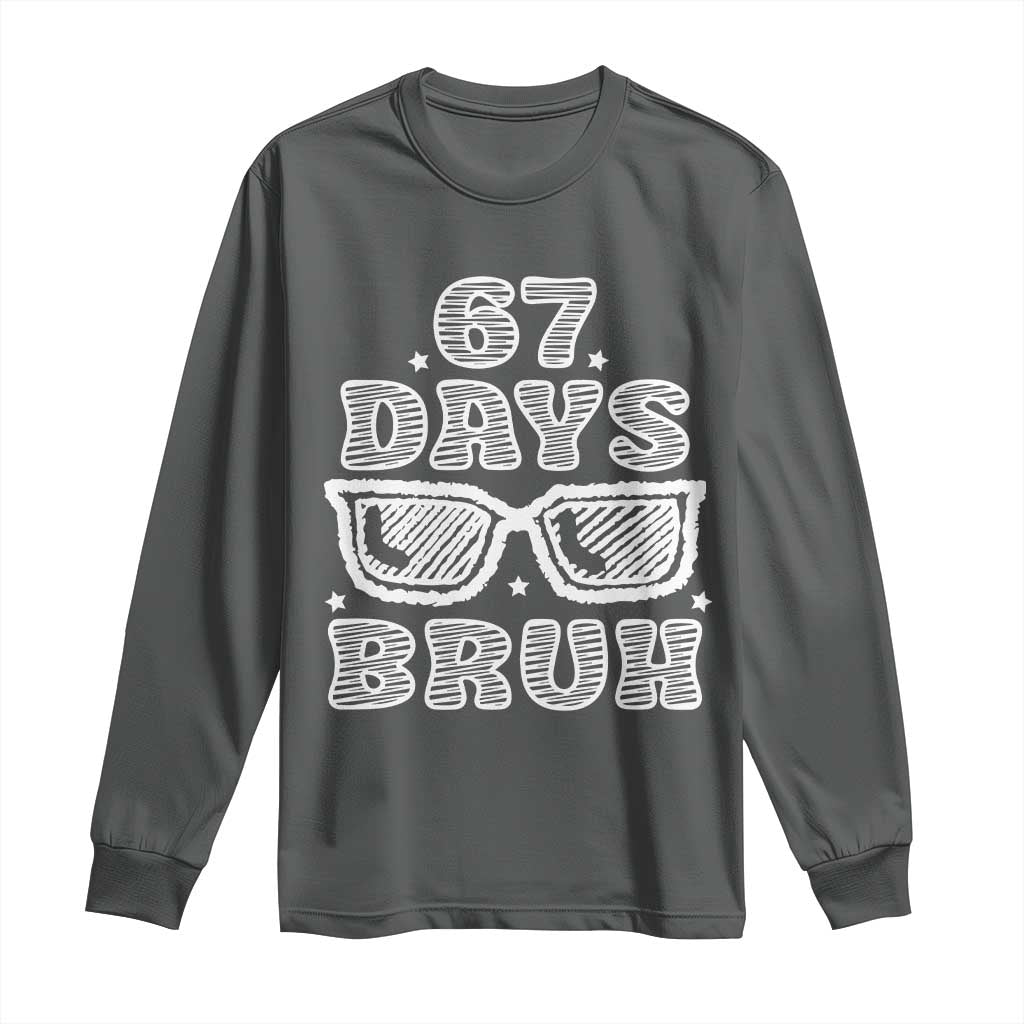 Bruh 67 Days of School Long Sleeve Shirt Funny Six Seven 6 7 Teen Gen Z Alpha Meme Teacher TS10 Dark Heather Print Your Wear