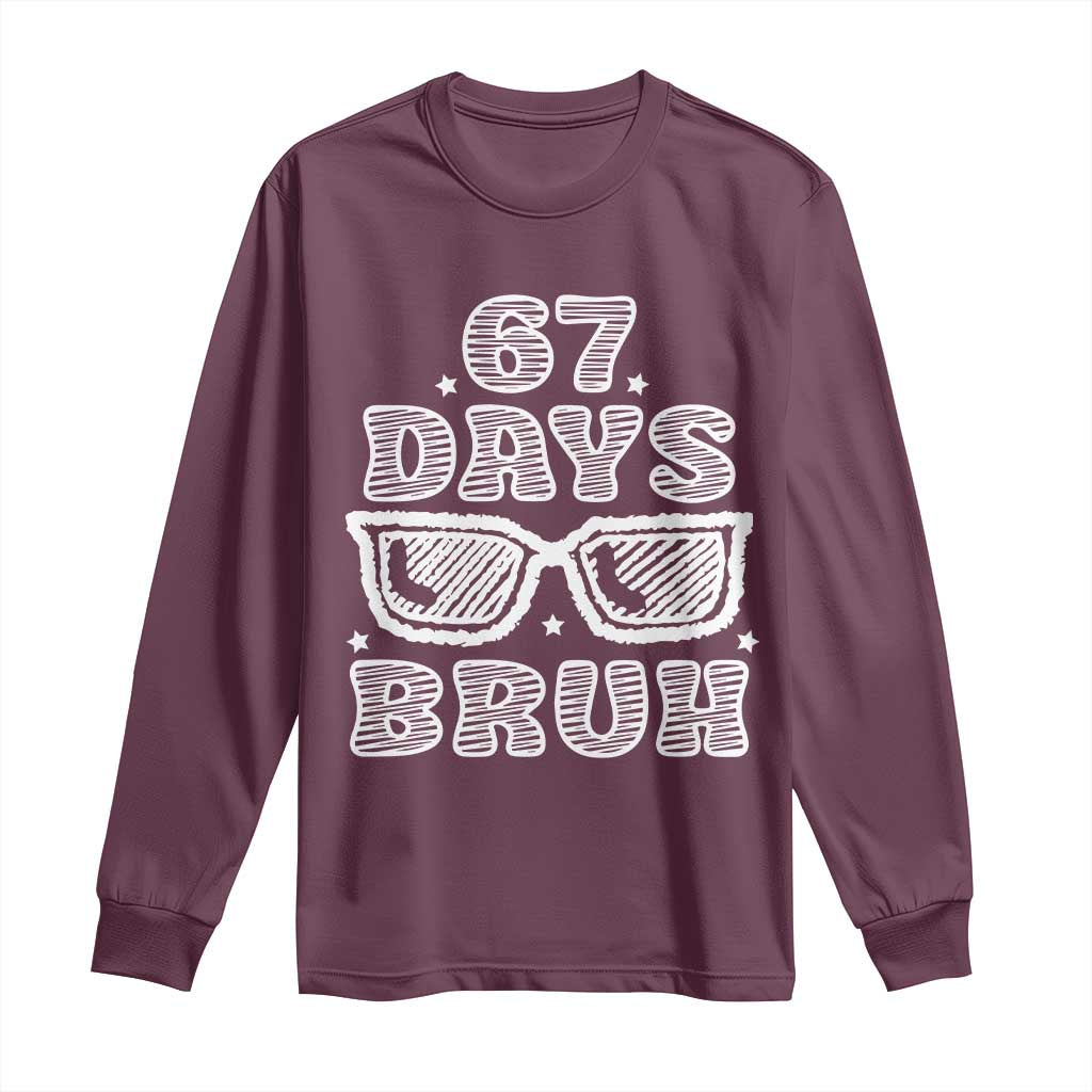 Bruh 67 Days of School Long Sleeve Shirt Funny Six Seven 6 7 Teen Gen Z Alpha Meme Teacher TS10 Maroon Print Your Wear