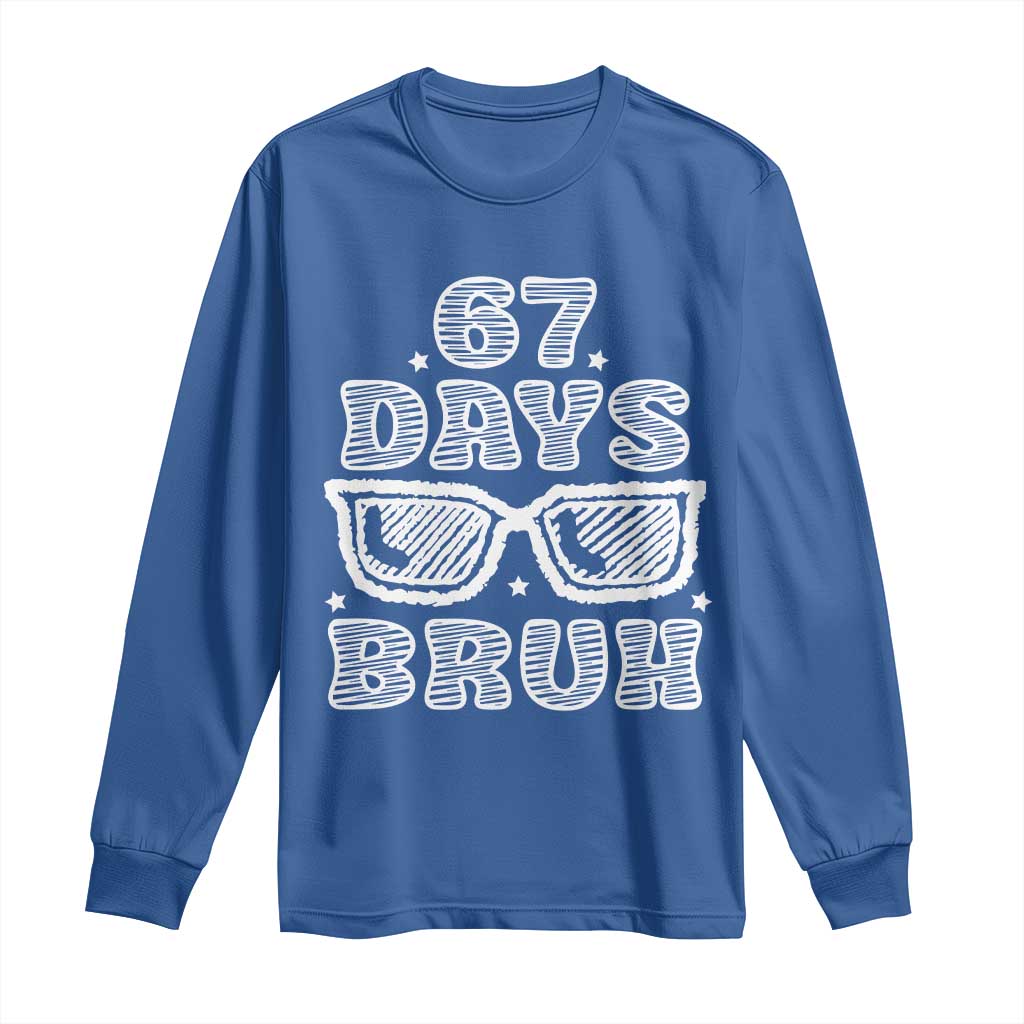 Bruh 67 Days of School Long Sleeve Shirt Funny Six Seven 6 7 Teen Gen Z Alpha Meme Teacher TS10 Royal Blue Print Your Wear