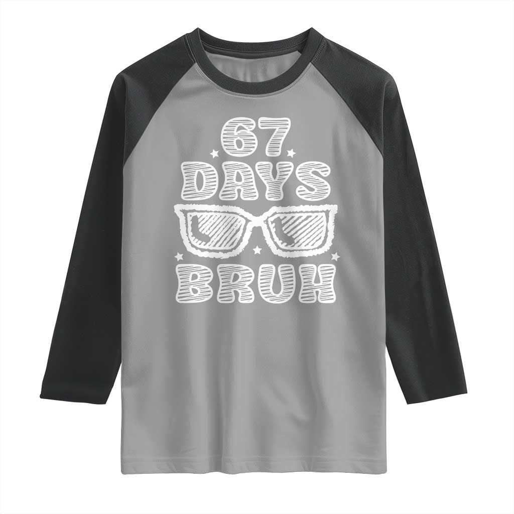 Bruh 67 Days of School Raglan Shirt Funny Six Seven 6 7 Teen Gen Z Alpha Meme Teacher TS10 Sport Gray Black Print Your Wear