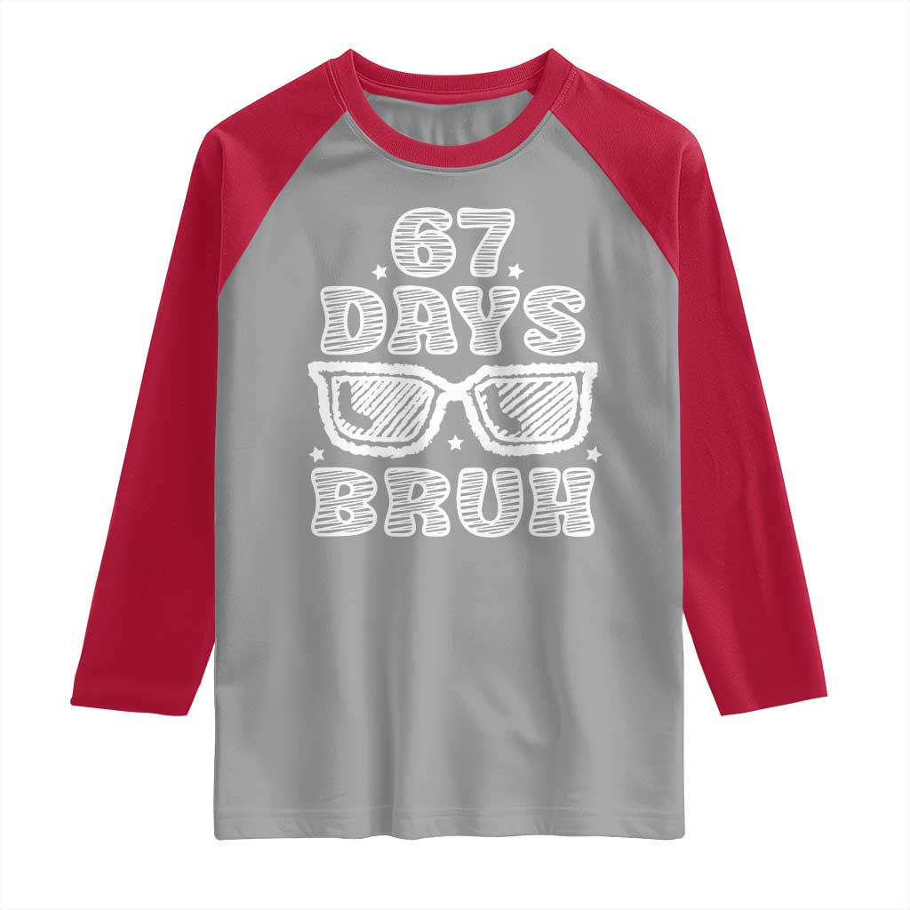 Bruh 67 Days of School Raglan Shirt Funny Six Seven 6 7 Teen Gen Z Alpha Meme Teacher TS10 Sport Gray Red Print Your Wear