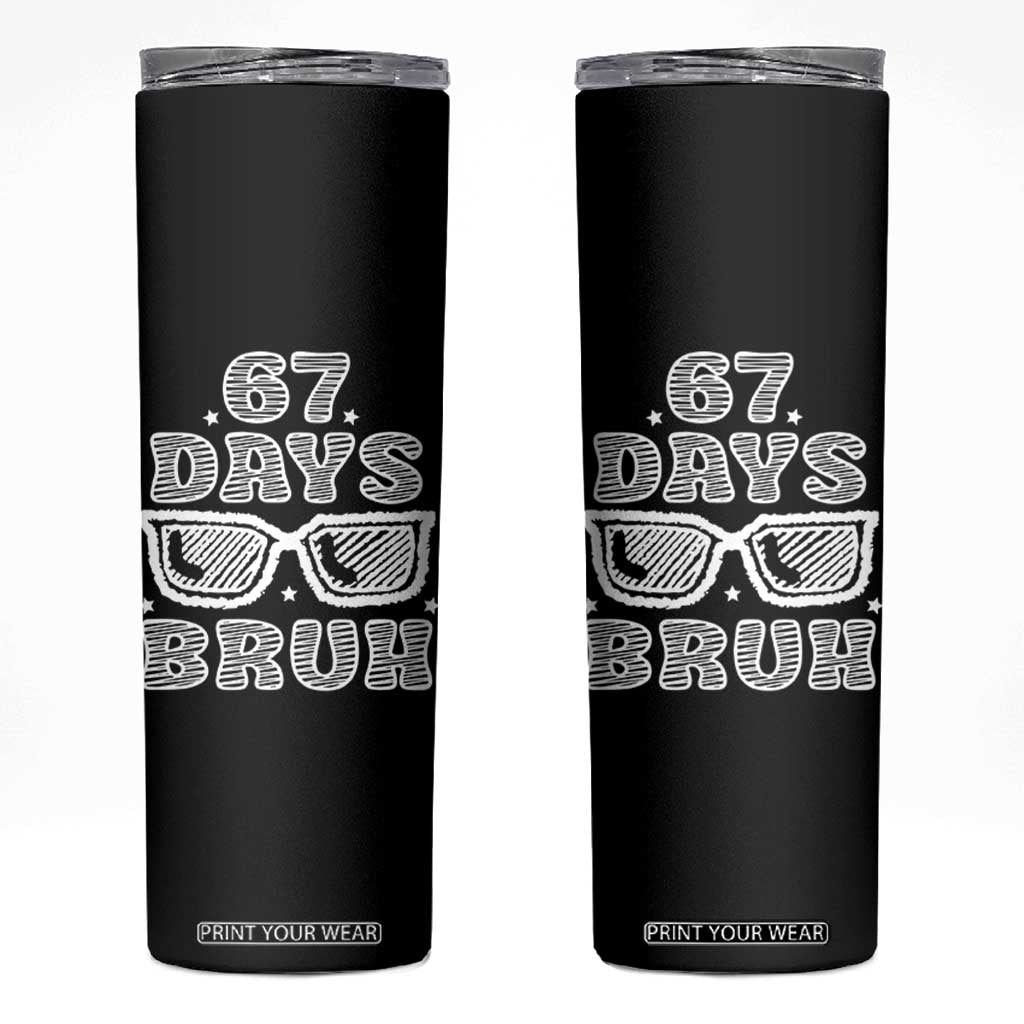 Bruh 67 Days of School Skinny Tumbler Funny Six Seven 6 7 Teen Gen Z Alpha Meme Teacher TS10 Black Print Your Wear