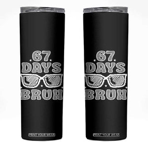 Bruh 67 Days of School Skinny Tumbler Funny Six Seven 6 7 Teen Gen Z Alpha Meme Teacher TS10 Black Print Your Wear