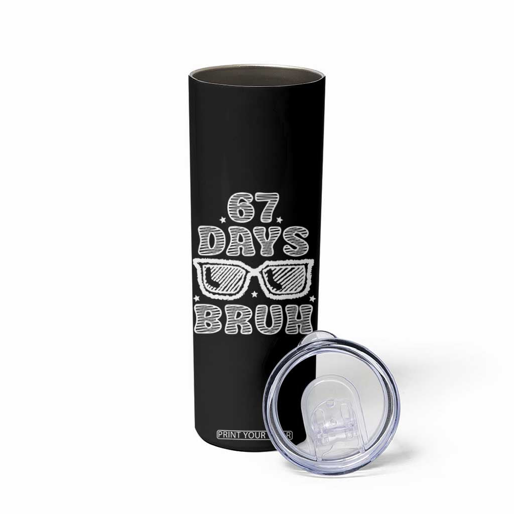 Bruh 67 Days of School Skinny Tumbler Funny Six Seven 6 7 Teen Gen Z Alpha Meme Teacher TS10 Print Your Wear