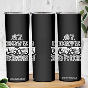 Bruh 67 Days of School Skinny Tumbler Funny Six Seven 6 7 Teen Gen Z Alpha Meme Teacher TS10 Print Your Wear