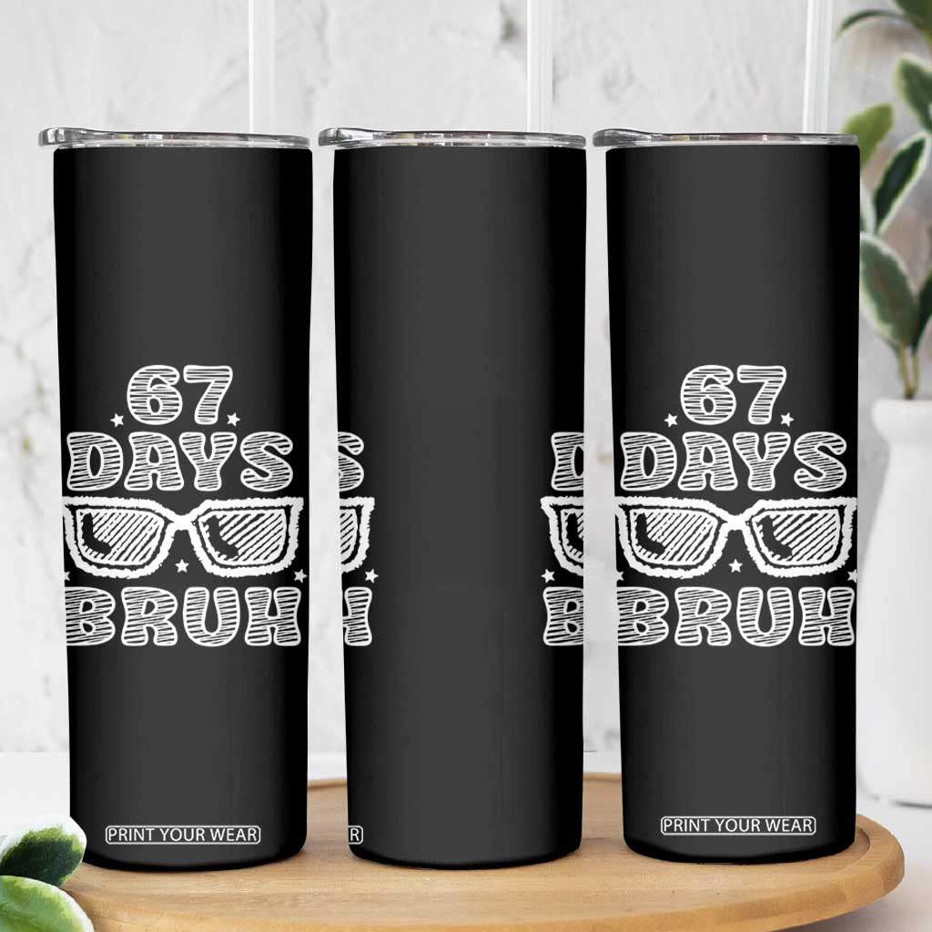 Bruh 67 Days of School Skinny Tumbler Funny Six Seven 6 7 Teen Gen Z Alpha Meme Teacher TS10 Print Your Wear