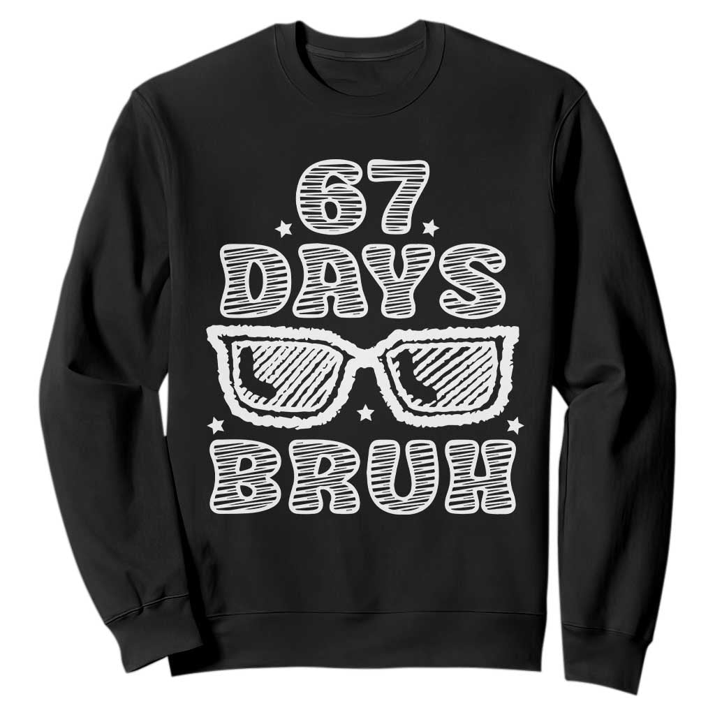 Bruh 67 Days of School Sweatshirt Funny Six Seven 6 7 Teen Gen Z Alpha Meme Teacher TS10 Black Print Your Wear