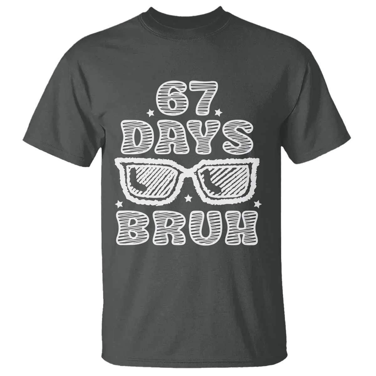 Bruh 67 Days of School T Shirt Funny Six Seven 6 7 Teen Gen Z Alpha Meme Teacher TS10 Dark Heather Print Your Wear