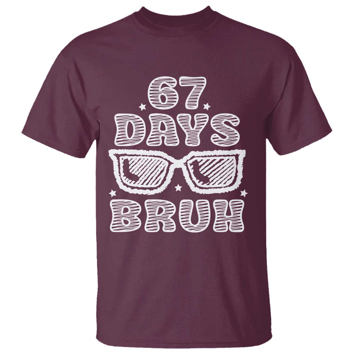 Bruh 67 Days of School T Shirt Funny Six Seven 6 7 Teen Gen Z Alpha Meme Teacher TS10 Maroon Print Your Wear