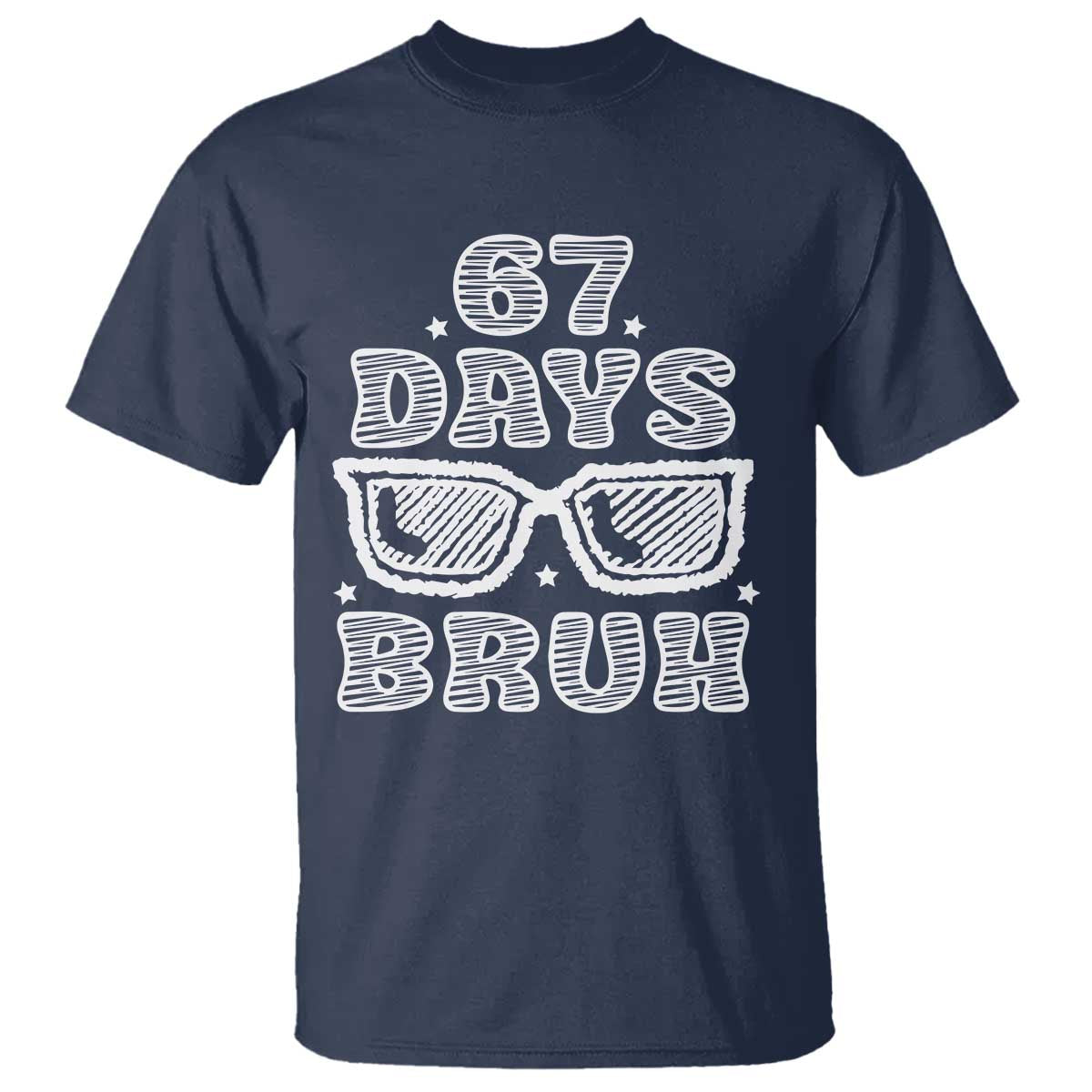 Bruh 67 Days of School T Shirt Funny Six Seven 6 7 Teen Gen Z Alpha Meme Teacher TS10 Navy Print Your Wear