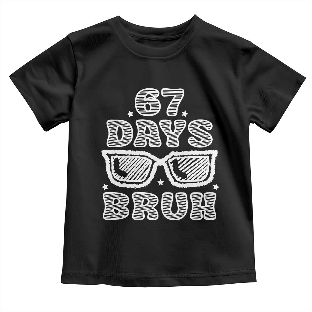 Bruh 67 Days of School Toddler T Shirt Funny Six Seven 6 7 Teen Gen Z Alpha Meme Teacher TS10 Black Print Your Wear