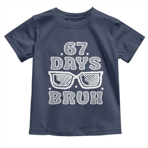 Bruh 67 Days of School Toddler T Shirt Funny Six Seven 6 7 Teen Gen Z Alpha Meme Teacher TS10 Navy Print Your Wear