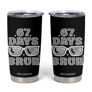 Bruh 67 Days of School Tumbler Cup Funny Six Seven 6 7 Teen Gen Z Alpha Meme Teacher TS10 Black Print Your Wear