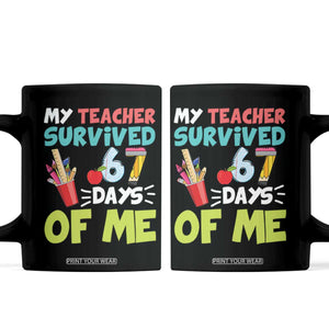 My Teacher Survived 67 Days Of Me Coffee Mug Funny Six Seven Teen Gen Z Alpha Meme TS10 Black Print Your Wear